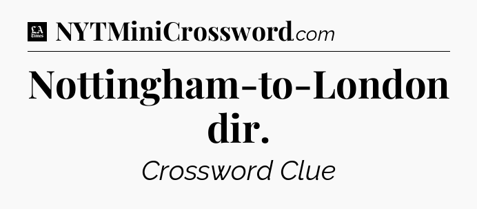 Nottingham-to-London dir - LA Times Crossword