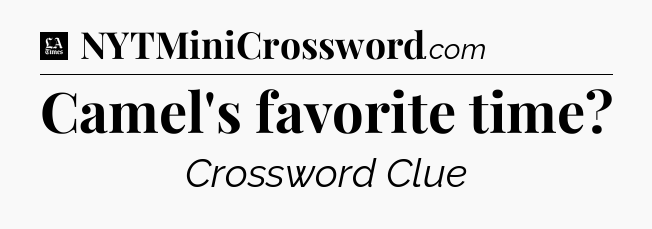 Camel's favorite time - LA Times Crossword