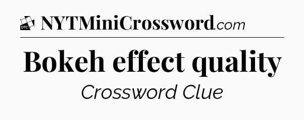 Bokeh effect quality - Daily Themed Classic Crossword