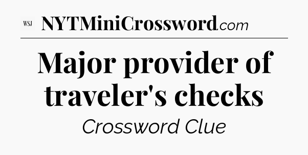 Major provider of traveler's checks - WSJ Crossword