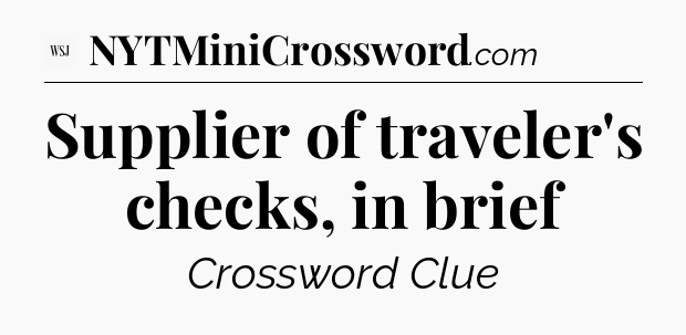 Supplier of traveler's checks, in brief - WSJ Crossword