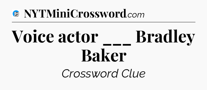 Voice actor ___ Bradley Baker Crossword Clue