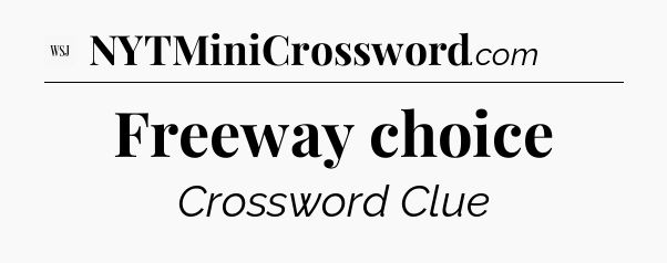 Freeway choice - WSJ Crossword