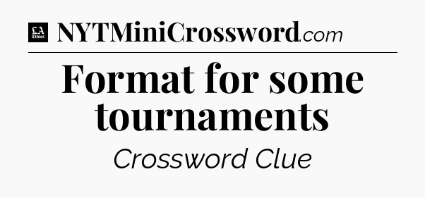 Format for some tournaments - LA Times Crossword