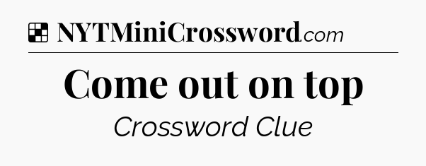Solution: Come out on top - NYT Crossword