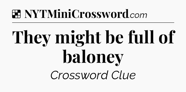 Solution: They might be full of baloney - NYT Crossword