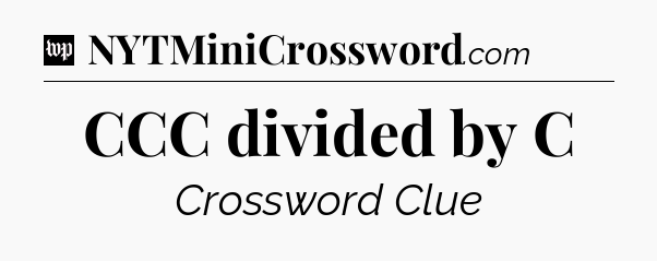 CCC divided by C Crossword Clue