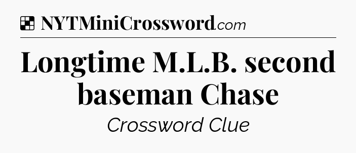 Solution: Longtime M.L.B. second baseman Chase - NYT Crossword