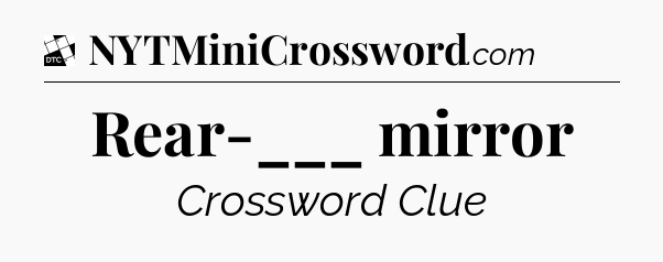 Rear-___ mirror - Daily Themed Classic Crossword