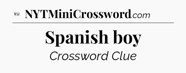Spanish boy - WSJ Crossword