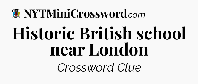 Historic British school near London Crossword Clue