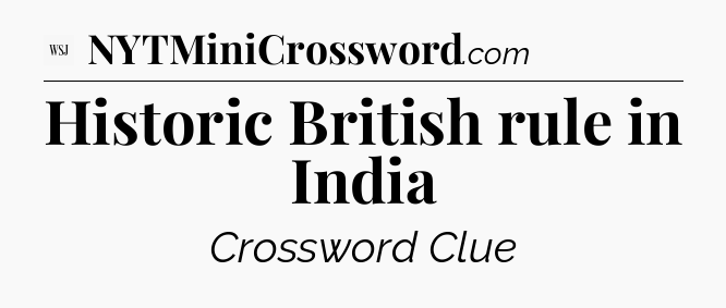Historic British rule in India - WSJ Crossword