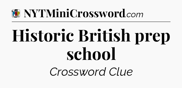Historic British prep school Crossword Clue