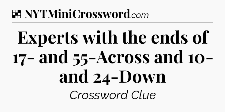 Solution: Experts with the ends of 17- and 55-Across and 10- and 24-Down - NYT Crossword