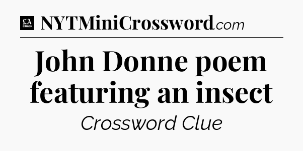 John Donne poem featuring an insect - LA Times Crossword