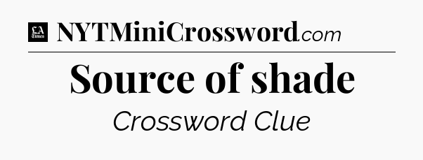 Source of shade - LA Times Crossword