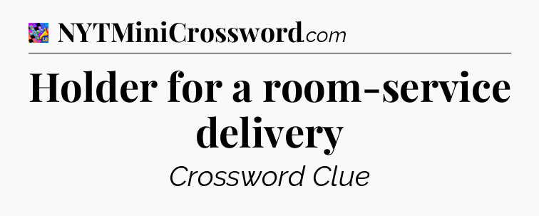 Holder for a room-service delivery Crossword Clue