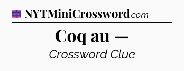 Coq au — - Thomas Joseph Crossword