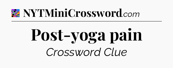 Post-yoga pain Crossword Clue