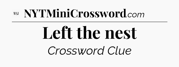 Left the nest - WSJ Crossword