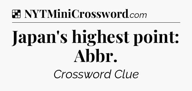 Solution: Japan's highest point: Abbr - NYT Crossword