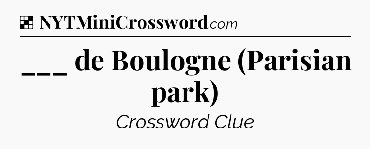 Solution: ___ de Boulogne (Parisian park) - NYT Crossword