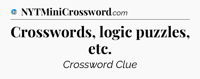 Crosswords, logic puzzles, etc Crossword Clue
