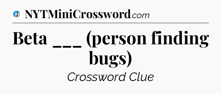 Beta ___ (person finding bugs) Crossword Clue