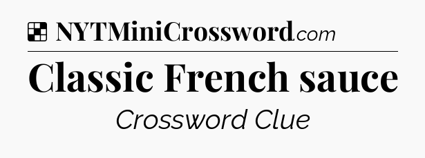 Solution: Classic French sauce - NYT Crossword