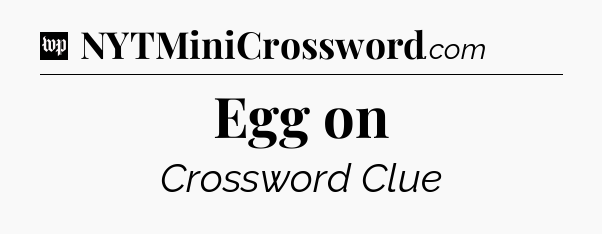 Egg on Crossword Clue