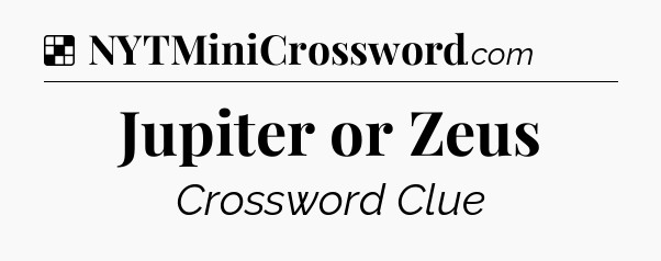 Solution: Jupiter or Zeus - NYT Crossword