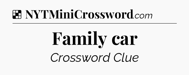 Solution: Family car - NYT Crossword