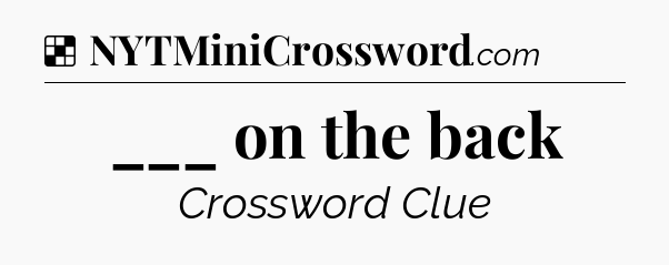 Solution: ___ on the back - NYT Crossword