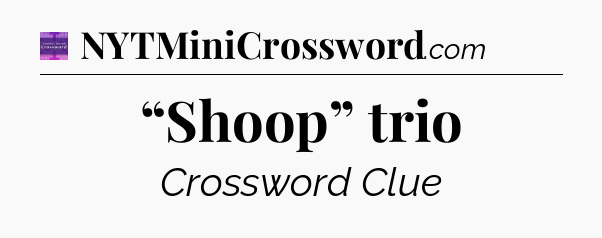 “Shoop” trio - Thomas Joseph Crossword