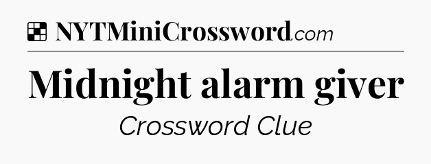 Solution: Midnight alarm giver - NYT Crossword