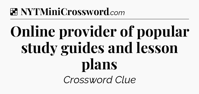 Solution: Online provider of popular study guides and lesson plans - NYT Crossword