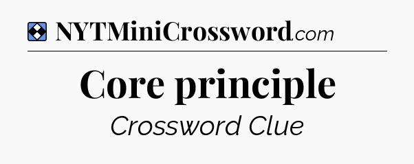 Solution: Core principle - NYT Mini Crossword