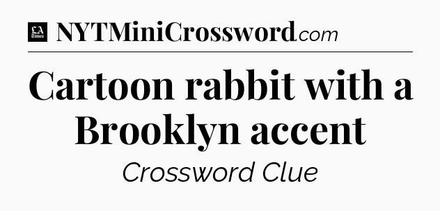 Cartoon rabbit with a Brooklyn accent - LA Times Crossword