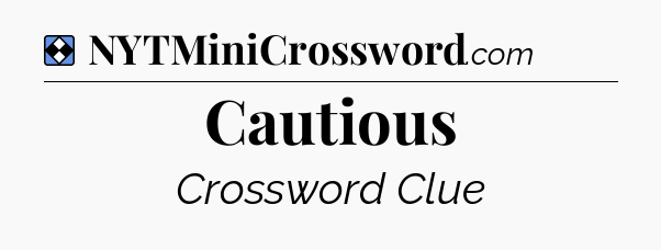 Solution: Cautious - NYT Mini Crossword