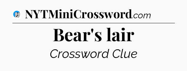 Bear's lair Crossword Clue