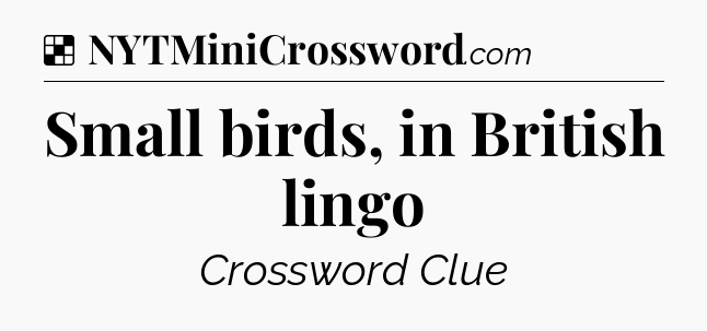 Solution: Small birds, in British lingo - NYT Crossword