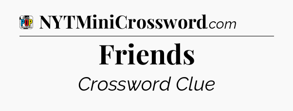 Friends Crossword Clue