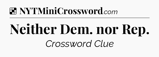 Neither Dem. nor Rep NYT Crossword