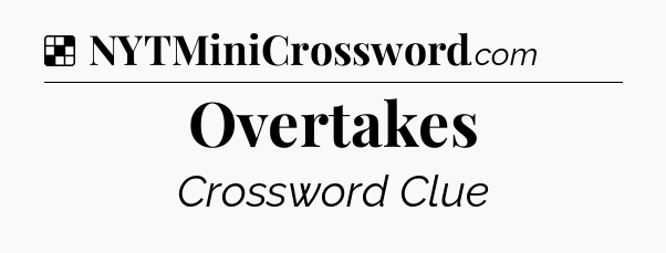 Solution: Overtakes - NYT Crossword