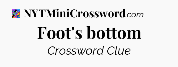Foot's bottom Crossword Clue