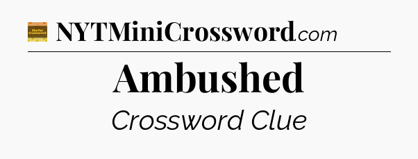 Ambushed - Eugene Sheffer Crossword