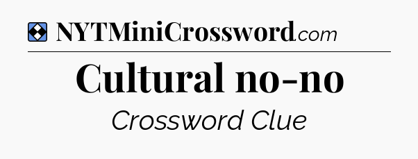 Solution: Cultural no-no - NYT Mini Crossword