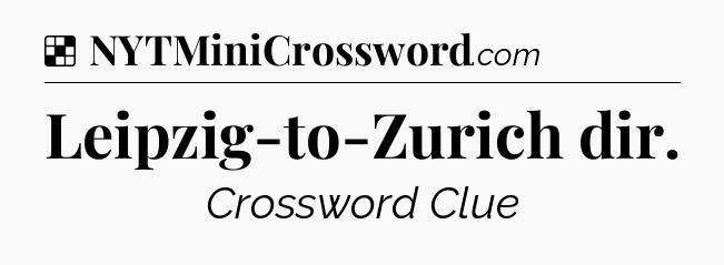 Solution: Leipzig-to-Zurich dir - NYT Crossword