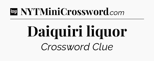 Daiquiri liquor Crossword Clue