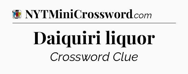 Daiquiri liquor Crossword Clue